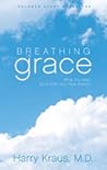 Breathing Grace by Harry Kraus Breathing Grace by Harry Kraus
