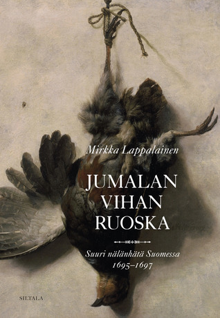 Jumalan vihan ruoska: suuri nälänhätä Suomessa 1695–1697 (Hardcover)