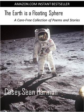 The Earth is a Floating Sphere: A Care-Free Collection of Poems and Stories