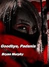 Goodbye, Padania by Bryan  Murphy