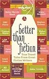 Better Than Fiction: True Travel Tales from Great Fiction Writers