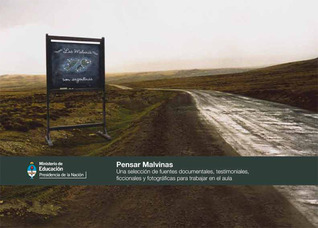 Pensar Malvinas: Una selección de fuentes documentales, testimoniales, ficcionales y fotográficas para trabajar en el aula