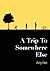 A Trip to Somewhere Else