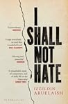 I Shall Not Hate:...