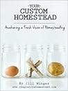 Your Custom Homestead by Jill Winger