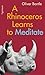 A Rhinoceros Learns To Medi...