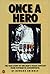 Once a Hero: The True Story of One Man's Tragic Odyssey from Vietnam to Leavenworth