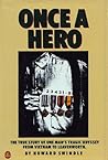 Once a Hero: The True Story of One Man's Tragic Odyssey from Vietnam to Leavenworth Once a Hero: The True Story of One Man's Tragic Odyssey from Vietnam to Leavenworth