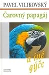 Čarovný papagáj a iné gýče by Pavel Vilikovský