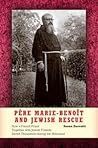 Pere Marie-Benoit and Jewish Rescue: How a French Priest Together with Jewish Friends Saved Thousands During the Holocaust