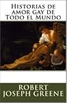 Historias de Amor Gay de Todo el Mundo by Robert Joseph Greene