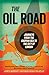 The Oil Road: Journeys from the Caspian Sea to the City of London