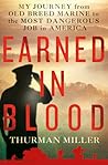Earned in Blood: My Journey from Old-Breed Marine to the Most Dangerous Job in America