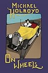 On Wheels by Michael Holroyd On Wheels by Michael Holroyd