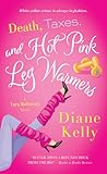 Death, Taxes, and Hot-Pink Leg Warmers by Diane Kelly