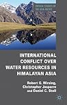 International Conflict over Water Resources in Himalayan Asia by Robert G. Wirsing
