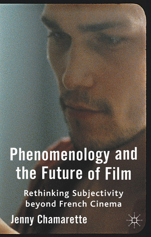 Phenomenology and the Future of Film: Rethinking Subjectivity Beyond French Cinema (Hardcover)
