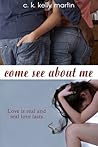 Come See About Me by C.K. Kelly Martin