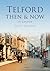 Telford Then & Now