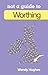 Worthing: Not a Guide to