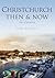 Christchurch Then & Now by John Needham