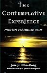 The Contemplative Experience: Erotic Love and Spiritual Union The Contemplative Experience: Erotic Love and Spiritual Union