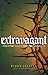 Extravagant: Living Out Your Response to God's Outrageous Love