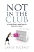 Not In The Club: An Executive Woman's Journey Through the Biased World of Business
