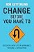 Change Before You Have to: ...