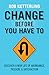 Change Before You Have to: Discover a New Life of Abundance, Passion, & Satisfaction