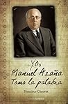 Yo, Manuel Azaña. Tomo la palabra (Spanish Edition)