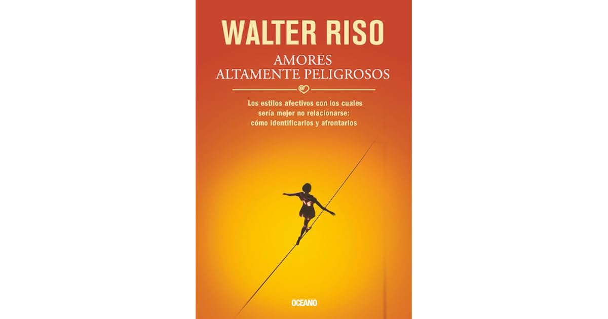 Amores altamente peligrosos: Los estilos afectivos con los cuales sería