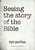 Seeing the Story of the Bible