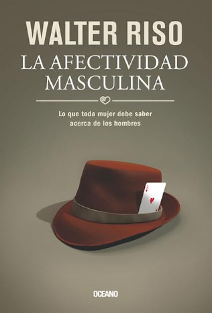 La afectividad masculina: Lo que toda mujer debe saber acerca de los hombres (Biblioteca Walter Riso) (Spanish Edition)