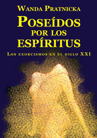 Poseidos por los espiritus / Posssessed By Spirits: Los exorcismos en el siglo XXI / Exorcisms in the 21st Century