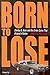 Born to Lose by James G. Hollock