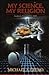 My Science, My Religion by Michael A. Cremo
