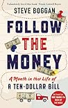 Follow the Money: A Month in the Life of a Ten-Dollar Bill Follow the Money: A Month in the Life of a Ten-Dollar Bill
