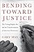 Bending Toward Justice: The...