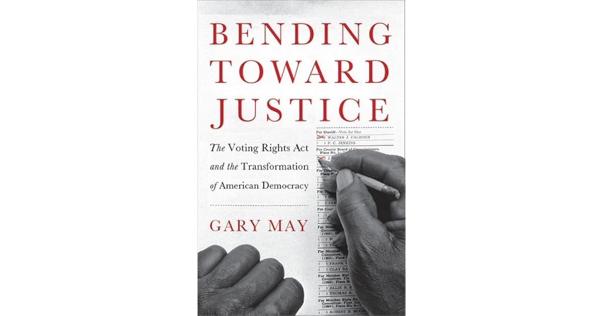 Bending Toward Justice The Voting Rights Act and the Transformation of