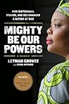 Mighty Be Our Powers by Leymah Gbowee