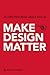 Make Design Matter by David  Carlson