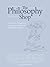 The Philosophy Shop: Ideas, Activities and Questions to Get People, Young and Old, Thinking Philosophically (Philosophy Foundation)