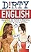 Dirty English: Slang from the Streets of New York, L.A., London, Dublin, Sydney...