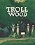 Troll Wood by Kathryn Cave