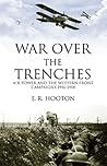War Over The Trenches: Air Power and the Western Front Campaigns 1916-1918