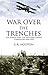 War Over The Trenches: Air Power and the Western Front Campaigns 1916-1918