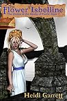The Flower of Isbelline by Heidi Garrett