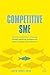 Competitive SME: Building Competitive Advantage Through Marketing Excellence for Small to Medium Sized Enterprises