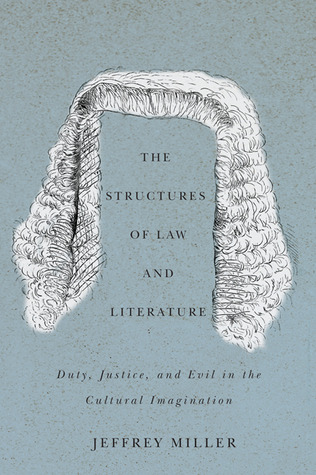 The Structures of Law and Literature: Duty, Justice, and Evil in the Cultural Imagination